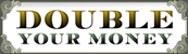 Double Your Money